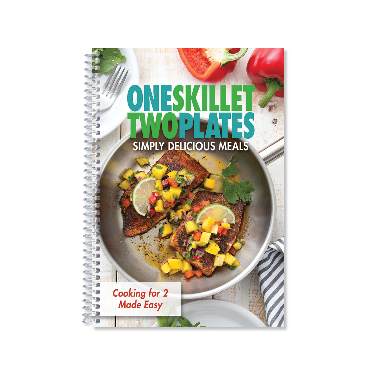 One Skillet, Two Plates Cookbook. Simply Delicious Meals.