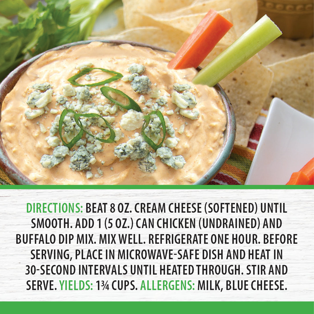 Buffalo Dip Mix stirred into sour cream and garnished with blue cheese and green onions. 