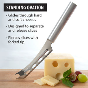 Standing ovation. Glides through hard and soft cheeses. Designed to release slices. Pierces slices with forked tip.